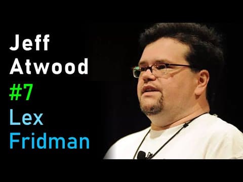 Jeff Atwood: Stack Overflow and Coding Horror | Lex Fridman Podcast #7 thumbnail