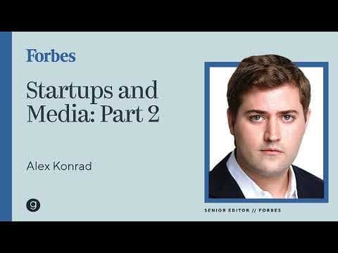 Forbes' Alex Konrad | Startups and the Media Pt 2 thumbnail