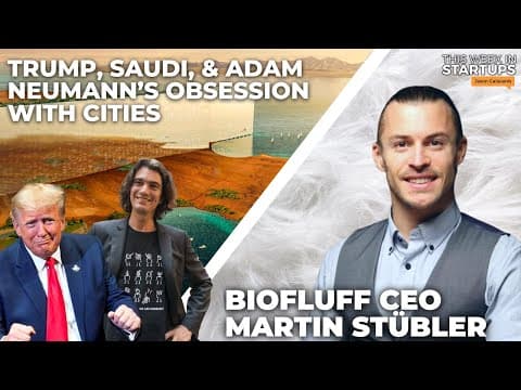 Trump, Saudi, & Adam Neumann’s obsession with cities + BioFluff CEO Martin Stübler | E1712 thumbnail