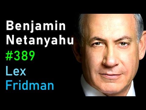 Benjamin Netanyahu: Israel, Palestine, Power, Corruption, Hate, and Peace | Lex Fridman Podcast #389 thumbnail