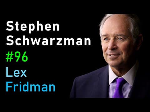 Stephen Schwarzman: Going Big in Business, Investing, and AI | Lex Fridman Podcast #96 thumbnail