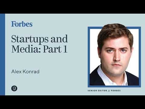 Forbes' Alex Konrad | Startups and Media Pt 1 thumbnail
