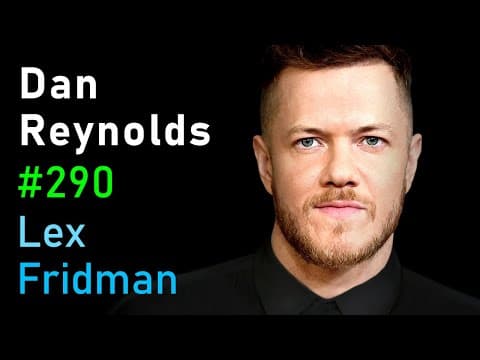 Dan Reynolds: Imagine Dragons | Lex Fridman Podcast #290 thumbnail