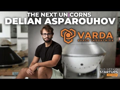 Next Unicorns: Manufacturing pharma drugs in space with Varda’s Delian Asparouhov | E1793 thumbnail