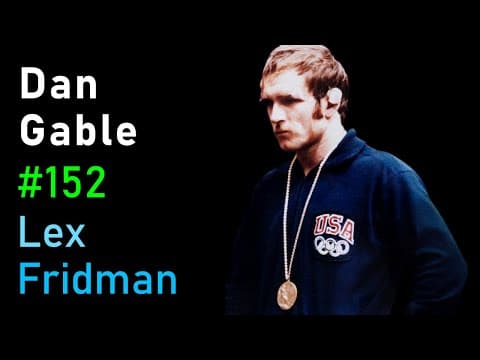 Dan Gable: Olympic Wrestling, Mental Toughness & the Making of Champions | Lex Fridman Podcast #152 thumbnail
