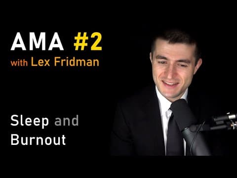 Sleep and Burnout | AMA #2 - Ask Me Anything with Lex Fridman thumbnail