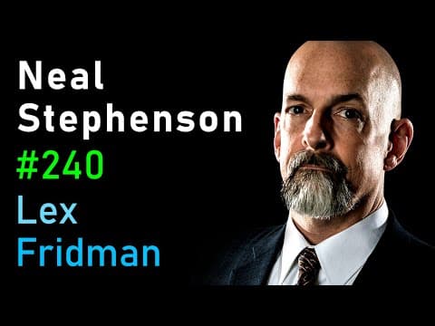 Neal Stephenson: Sci-Fi, Space, Aliens, AI, VR & the Future of Humanity | Lex Fridman Podcast #240 thumbnail