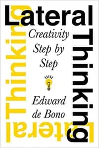 Lateral Thinking: A Textbook of Creativity