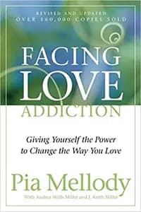 Facing Love Addiction: Giving Yourself the Power to Change the Way You Love