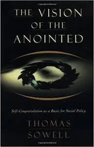 The Vision of the Annointed: Self-Congratulation as a Basis for Social Policy