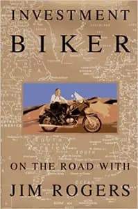 Investment Biker: Around the World with Jim Rogers