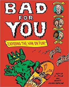 Bad For You: Exposing the War on Fun