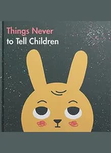 Things Never To Tell Children