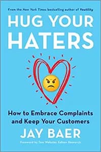 Hug Your Haters: How to Embrace Complaints and Keep Your Customers