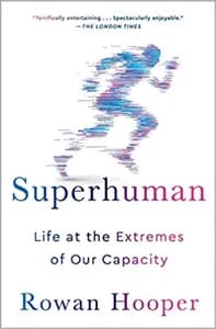 Superhuman: Life at the Extremes of Our Capacity