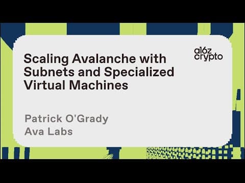 Scaling Avalanche with Subnets and Specialized VMs with Patrick O’Grady | a16z crypto research talks thumbnail
