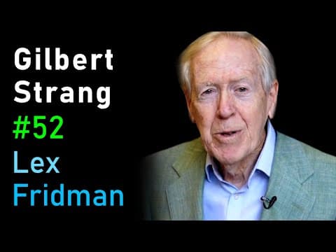 Gilbert Strang: Linear Algebra, Teaching, and MIT OpenCourseWare | Lex Fridman Podcast #52 thumbnail